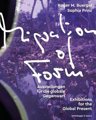 Migration of Form: Exhibitions for the Global Present by Buergel, Roger M.