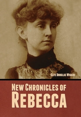 New Chronicles of Rebecca by Wiggin, Kate Douglas