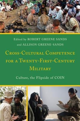 Cross-Cultural Competence for a Twenty-First-Century Military: Culture, the Flipside of Coin by Greene Sands, Robert