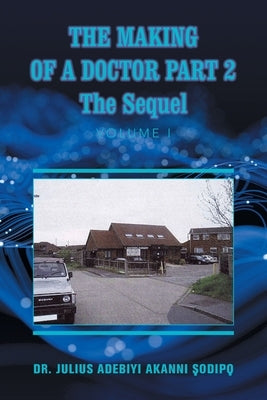 The Making of a Doctor Part 2: The Sequel by ?Odip?, Julius Adebiyi Akanni