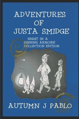 Adventures of Justa Smidge: Night in a Shining Armoire Collection Edition by Pablo, Karli