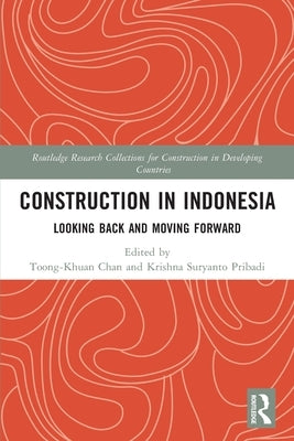 Construction in Indonesia: Looking Back and Moving Forward by Chan, Toong-Khuan