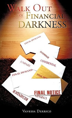 Walk Out Of Financial Darkness by Derrico, Vanessa