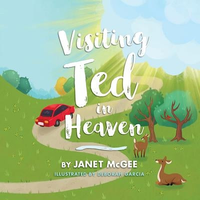 Visiting Ted in Heaven by McGee, Janet