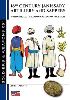 18th Century Janissary, artillery and sappers - Vol. II by Flaherty, Chris