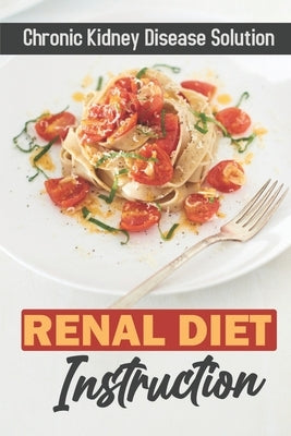 Renal Diet Instruction: Chronic Kidney Disease Solution: Starter'S Cookbook by Wider, Ethan