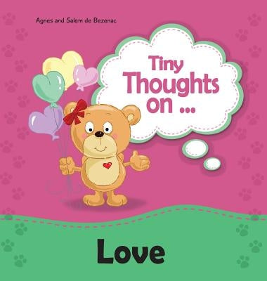 Tiny Thoughts on Love: Different kinds of Love by De Bezenac, Agnes