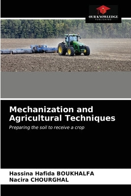 Mechanization and Agricultural Techniques by Boukhalfa, Hassina Hafida