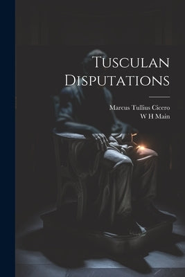 Tusculan Disputations by Cicero, Marcus Tullius