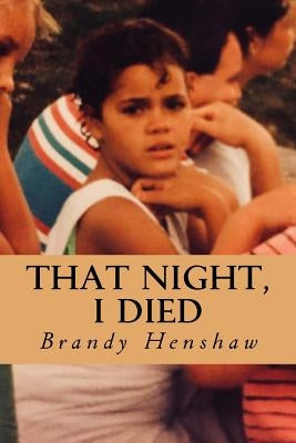 That Night, I Died by Henshaw, Brandy K.