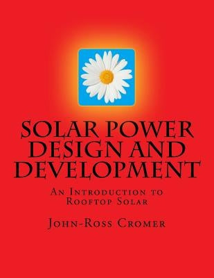 Solar Power Design and Development: An Introduction to Rooftop Solar by Cromer, John-Ross S.