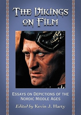 The Vikings on Film: Essays on Depictions of the Nordic Middle Ages by Harty, Kevin J.