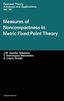 Measures of Noncompactness in Metric Fixed Point Theory by Ayerbe Toledano, J. M.