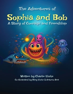 The Adventures of Sophia and Bob: A Story of Courage and Friendship by Ehrke, Charlie