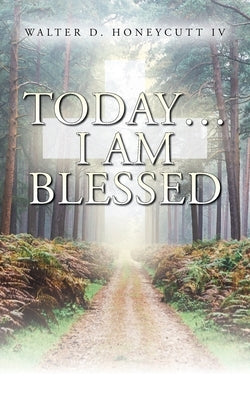 Today...I Am Blessed by Honeycutt, Walter Dowd, IV