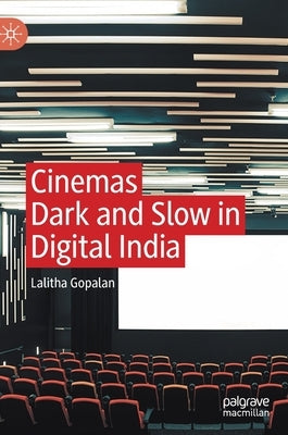 Cinemas Dark and Slow in Digital India by Gopalan, Lalitha