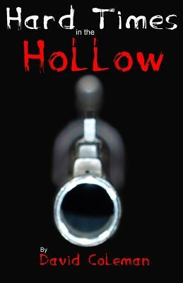 Hard Times in the Hollow by Coleman, David