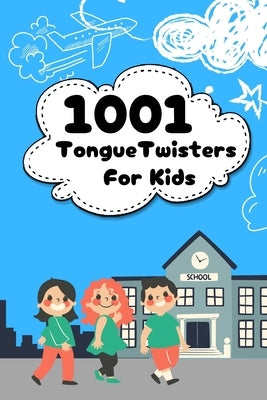 1001 Tongue Twisters For Kids: Boost your child's speech skills with fun wordplay! by Cole, Seraphina