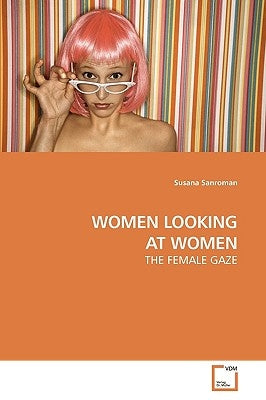 Women Looking at Women by Sanroman, Susana