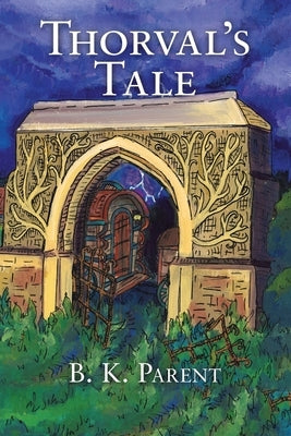 Thorval's Tale by Parent, B. K.