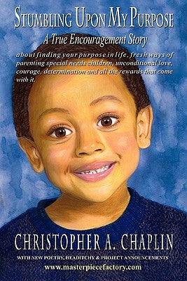 Stumbling Upon My Purpose: A True Encouragement Story About Finding Your Life Purpose, Fresh Ways of parenting children with autism, special need by Chaplin, Christopher A.