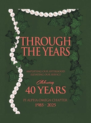 Through the Years: Amplifying Our Sisterhood Elevating Our Service by Pi Alpha Omega Chapter