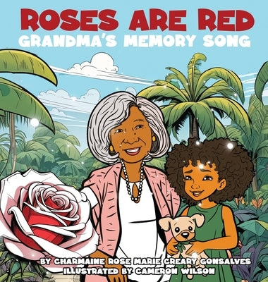 Roses Are Red: Grandma's Memory Song: A Journey With Alzheimer's by Gonsalves, Charmaine