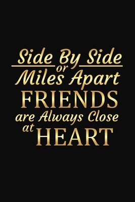 Side By Side Or Miles Apart Friends Are Always Close At Heart: Long Distance Friendship Inspirational Gifts by Journal, Besties