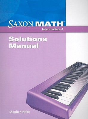 Saxon Math Intermediate 4: Solutions Manual by Hake, Stephen