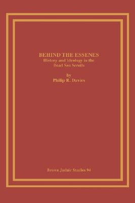 Behind the Essenes: History and Ideology in the Dead Sea Scrolls by Davies, Philip R.