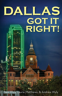 Dallas Got It Right: All Roads Lead to Dallas by Wyly, Sam