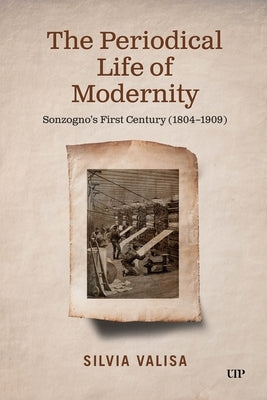 The Periodical Life of Modernity: Sonzogno's First Century (1804-1909) by Valisa, Silvia