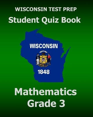 WISCONSIN TEST PREP Student Quiz Book Mathematics Grade 3: Preparation for the Wisconsin Forward Exam by Test Master Press Wisconsin