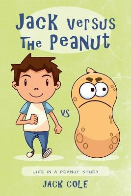 Jack Versus The Peanut: Life In A Peanut Study by Cole, Jack