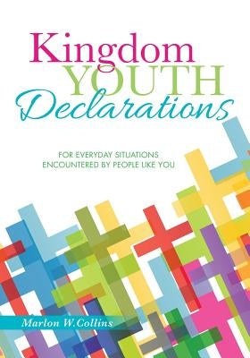 Kingdom Youth Declarations by Collins, Marlon W.
