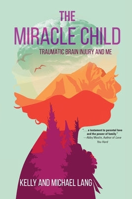 The Miracle Child: Traumatic Brain Injury and Me by Lang, Kelly