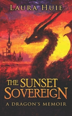 The Sunset Sovereign: A Dragon's Memoir by Houck, C. D.
