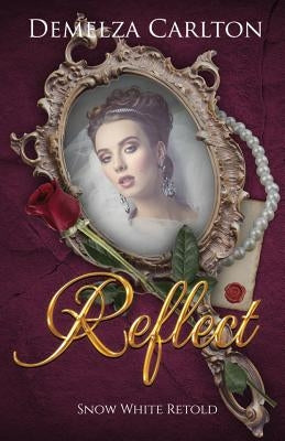 Reflect: Snow White Retold by Carlton, Demelza