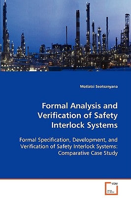 Formal Analysis and Verification of Safety Interlock Systems by Seotsanyana, Motlatsi
