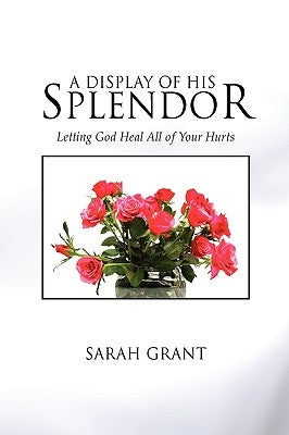A Display Of His Splendor by Grant, Sarah
