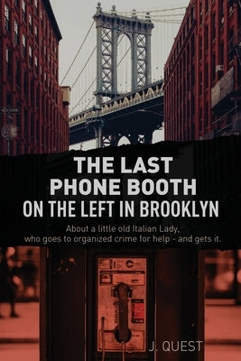 The Last Phone Booth on the Left in Brooklyn by Quest, J.