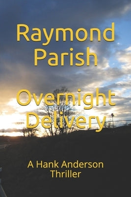 Overnight Delivery: A Hank Anderson Thriller by Parish, Raymond