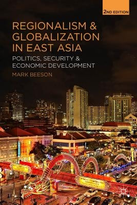 Regionalism and Globalization in East Asia: Politics, Security and Economic Development by Beeson, Mark