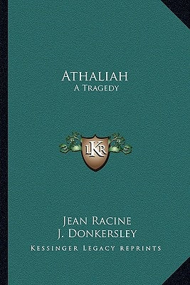 Athaliah: A Tragedy by Racine, Jean Baptiste