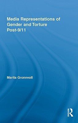 Media Representations of Gender and Torture Post-9/11 by Gronnvoll, Marita