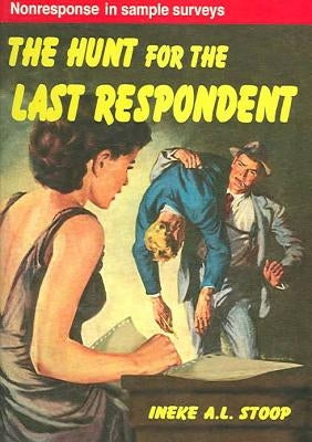 The Hunt for the Last Respondent: Nonresponse in Sample Surveys by Stoop, Ineke A.