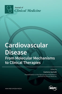 Cardiovascular Disease: From Molecular Mechanisms to Clinical Therapies by Santulli, Gaetano