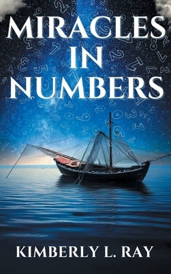 Miracles In Numbers: Discovering God's Message Within His Miraculous Deeds by Ray, Kimberly L.