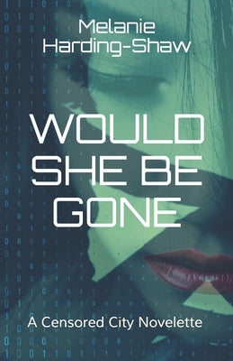 Would She Be Gone: A Censored City Novelette by Harding-Shaw, Melanie