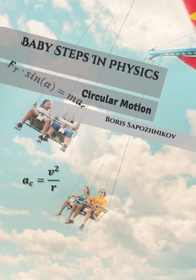 Baby Steps In Physics: Circular Motion by Sapozhnikov, Boris